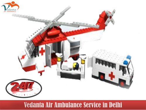 Vedanta Air Ambulance from Delhi with all Modern Medical Facility