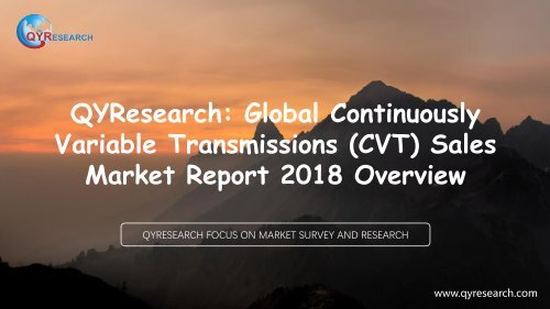 QYResearch: Global Continuously Variable Transmissions (CVT) Sales Market Report 2018 Overview