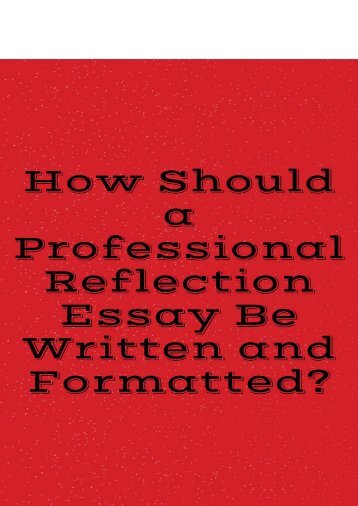 How Should a Professional Reflection Essay Be Written and Formatted