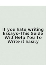 If You Hate Writing Essays - This Guide Will Help You to Write it Easily