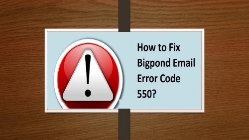 How to Fix Bigpond Email Error Code 550? 1-800-361-7250 