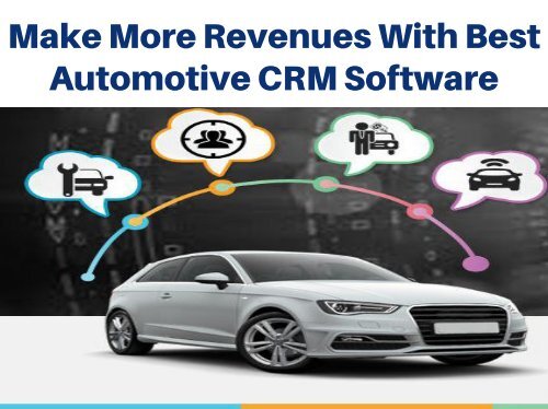 Make More Revenues With Best  Make More Revenues With The Best Automotive Crm Software