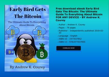 Free download ebook Early Bird Gets The Bitcoin: The Ultimate Guide To Everything About Bitcoin FOR ANY DEVICE - BY Andrew K. Courey