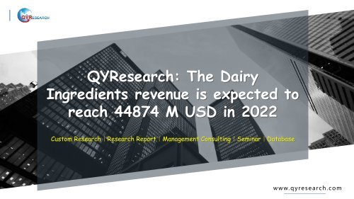 QYResearch: The Dairy Ingredients revenue is expected to reach 44874 M USD in 2022