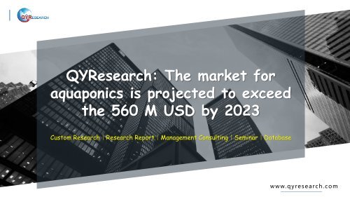 QYResearch: The market for aquaponics is projected to exceed the 560 M USD by 2023