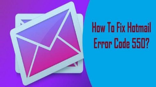 How to Fix Hotmail Error Code 550? 1-800-213-3740 