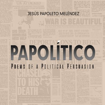 PAPOLíTICO, Poems of a Political Puersuasion by Jesús Papoleto Meléndez