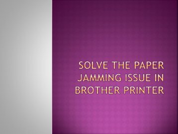 How To Easily Solve Paper Jamming Issue In Brother Printer