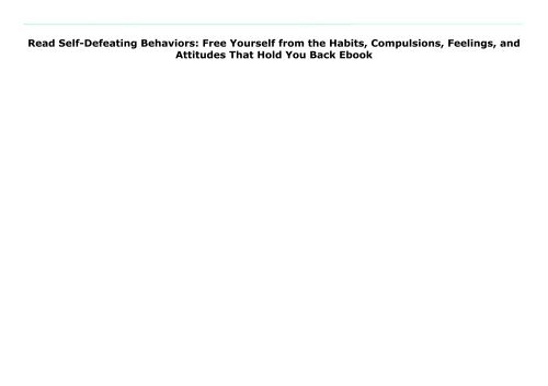 Read Self-Defeating Behaviors: Free Yourself from the Habits, Compulsions, Feelings, and Attitudes That Hold You Back Ebook