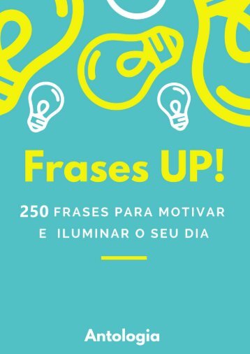 FRASES UP - 250 Frases para motivar e iluminar o seu dia