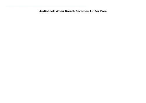 Audiobook When Breath Becomes Air For Free