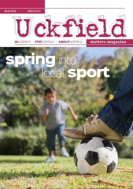 Uckfield Matters Issue 127 March 2018