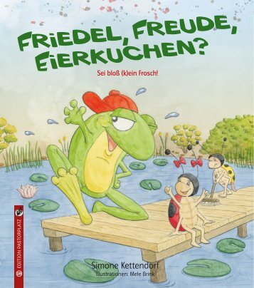 Simone Kettendorf/Mele Brink: Friedel, Freude, Eierkuchen? Sei bloß (kein) Frosch!