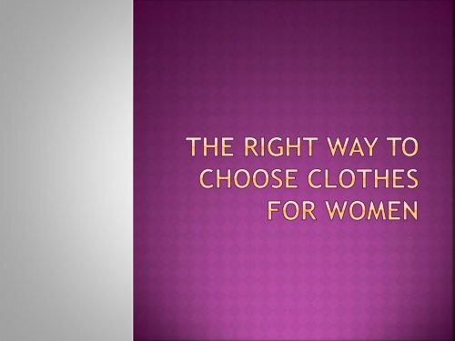 The Guide To Choose Right Clothes For Women