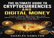  PDF DOWNLOAD Cryptocurrency: The Ultimate Guide to Cryptocurrencies and Digital Money; Learn about Blockchain and How to Invest in Bitcoin, Ethereum, Litecoin and More READ ONLINE