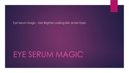 Eye Serum Magic Review : Erase Dark Circles, Bags, And Lines 