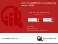 Metal Packaging Market Research Report – Forecast to 2022