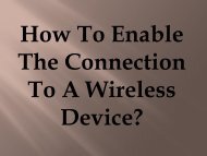 Easy Steps To Enable The Connection To A Wireless Device?