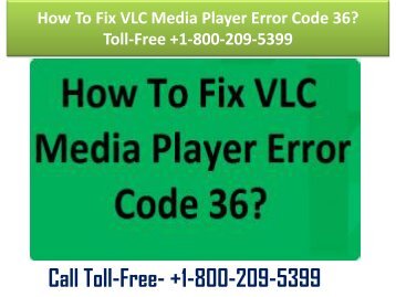 How To Fix VLC Media Player Error Code 36 Toll-Free +1-800-209-5399