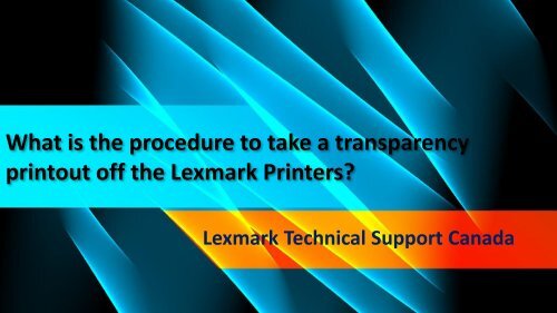 What is the procedure to take a transparency printout off the Lexmark Printers