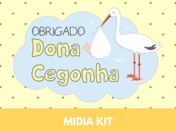 MIDIA KIT - OBRIGADO, DONA CEGONHA