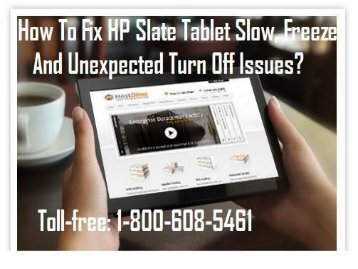 Call 1-800-608-5461 To Fix HP Slate Tablet Slow, Freeze And Unexpected Turn Off Issues
