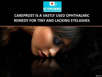 careprost is a vastly used ophthalmic remedy for tiny and lacking eyelashes