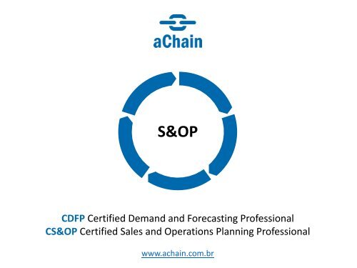 S&OP e Demanda - Certificações CDFP e CS&OP: www.achain.com.br 