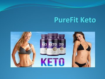 PureFit Keto - Your Fast and Easy way to Burn Fat and Weight Loss