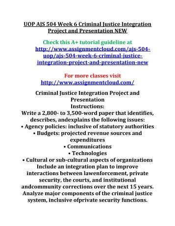 UOP AJS 504 Week 6 Criminal Justice Integration Project and Presentation NEW