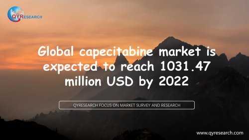 Global capecitabine market is expected to reach 1031.47 million USD by 2022