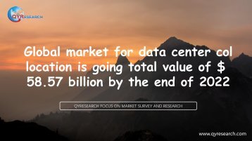 Global market for data center collocation is going total value of $ 58.57 billion by the end of 2022