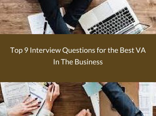 Top 9 Interview Questions for the Best VA In The Business