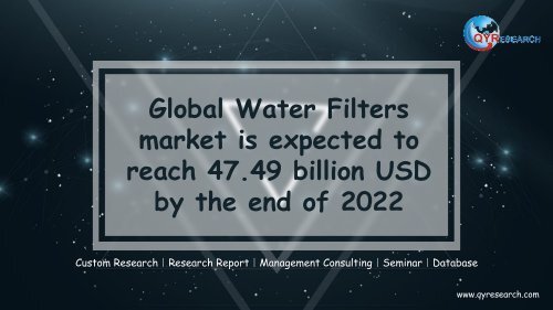 Global Water Filters market is expected to reach 47.49 billion USD by the end of 2022