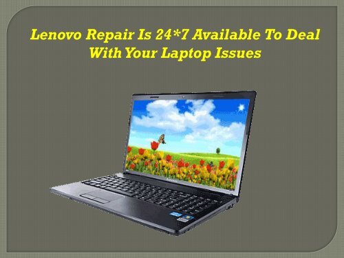 Lenovo Repair Is 24*7 Available To Deal With Your Laptop Issues 