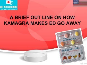 A BRIEF OUT LINE ON HOW KAMAGRA MAKES ED GO AWAY