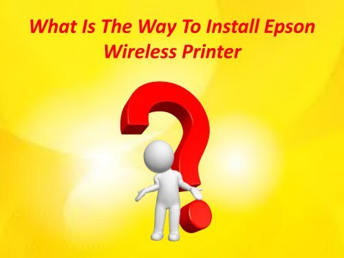 What Is The Way To Install Epson Wireless Printer?