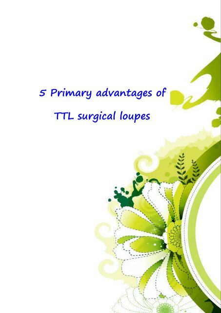 5 Primary advantages of TTL surgical loupes