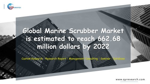 Global Marine Scrubber Market is estimated to reach 662.68 million dollars by 2022