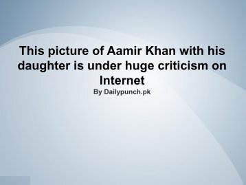 This picture of Aamir Khan with his daughter is under huge criticism on Internet