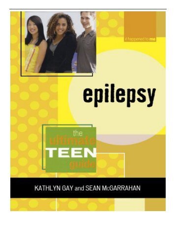 [PDF] Download Epilepsy The Ultimate Teen Guide It Happened to Me Full ePub