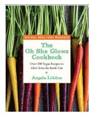 [PDF] Download The Oh She Glows Cookbook Over 100 Vegan Recipes to Glow from the Inside Out Full ePub