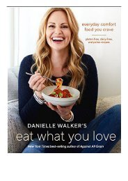 [PDF] Download Danielle Walker's Eat What You Love Everyday Comfort Food You Crave; Gluten-Free Dairy