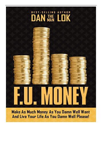 [PDF] Download F.U. Money Make as Much Money as You Damn Well Want and Live Your Life as You Damn Well