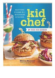 [PDF] Download Kid Chef The Foodie Kids Cookbook Healthy Recipes and Culinary Skills for the New Cook