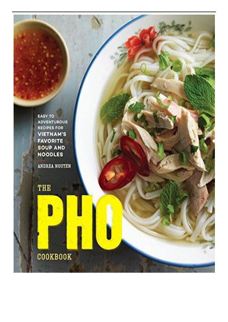 [PDF] Download Pho Cookbook Easy to Adventurous Recipes for Vietnam&#039;s Favorite Soup and Noodles Full