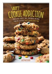 [PDF] Download Sally's Cookie Addiction Irresistible Cookies Cookie Bars Shortbread and More from the