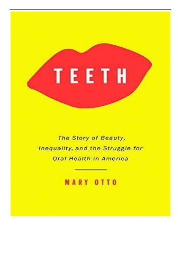 [PDF] Download Teeth The Story of Beauty Inequality and the Struggle for Oral Health in America Full