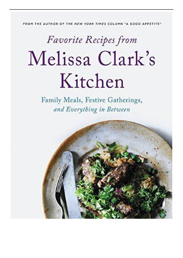 [PDF] Favorite Recipes from Melissa Clark&#039;s Kitchen Family Meals Festive Gatherings and Everything In