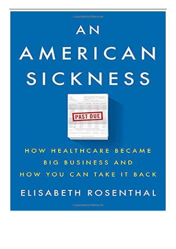 Best PDF An American Sickness How Healthcare Became Big Business and How You Can Take It Back Full Books